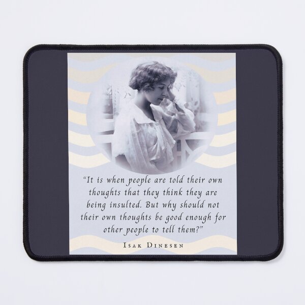 Item preview, Isak Dinesen quote: It is when people are told their own thoughts that they think they are being insulted. designed and sold by artbleed.