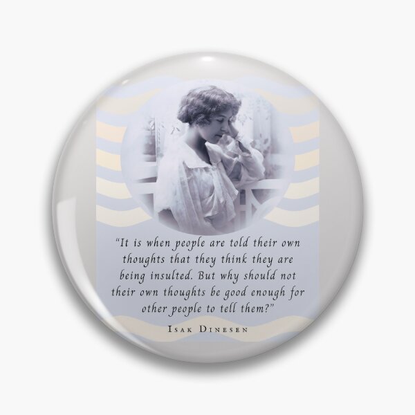 Item preview, Isak Dinesen quote: It is when people are told their own thoughts that they think they are being insulted. designed and sold by artbleed.