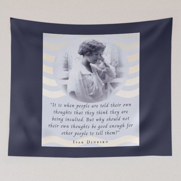 Item preview, Isak Dinesen quote: It is when people are told their own thoughts that they think they are being insulted. designed and sold by artbleed.