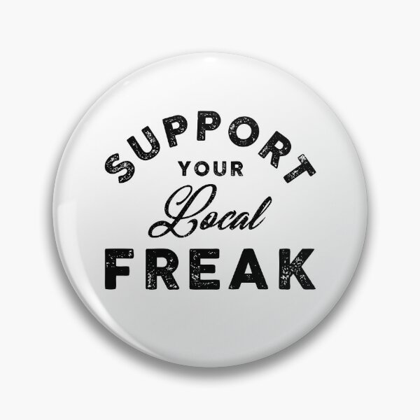 Item preview, Support Your Local Freak designed and sold by SKAMERgraphics.