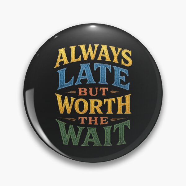 Item preview, Always late but worth the wait designed and sold by illustroken.