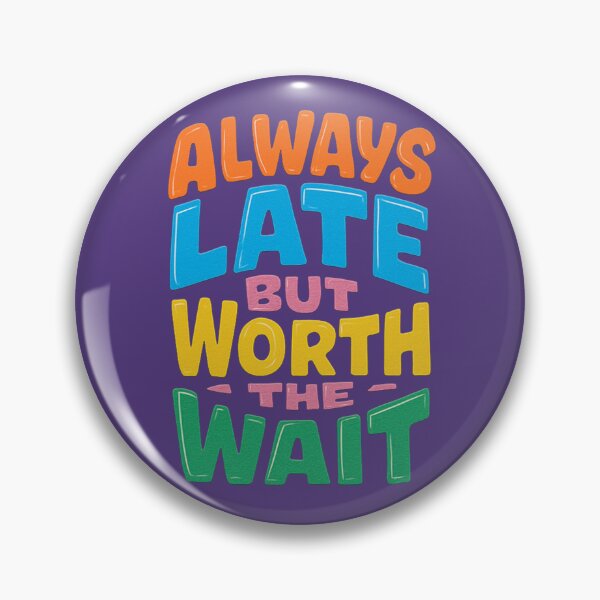 Item preview, Always late but worth the wait designed and sold by illustroken.