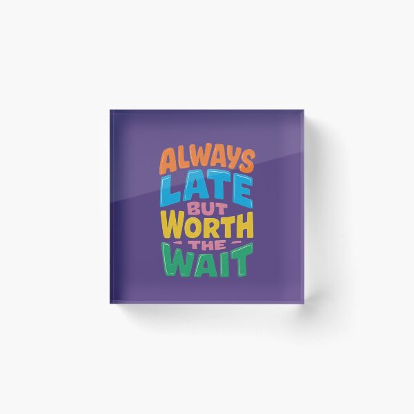 Item preview, Always late but worth the wait designed and sold by illustroken.