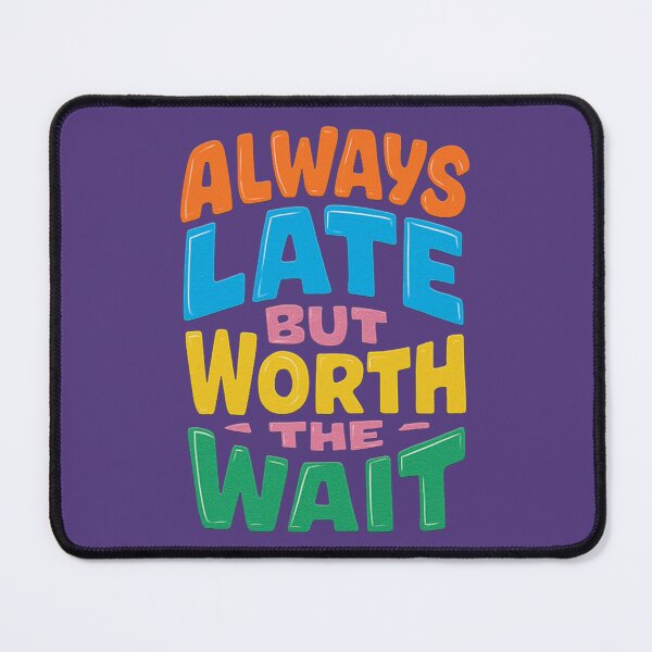 Item preview, Always late but worth the wait designed and sold by illustroken.