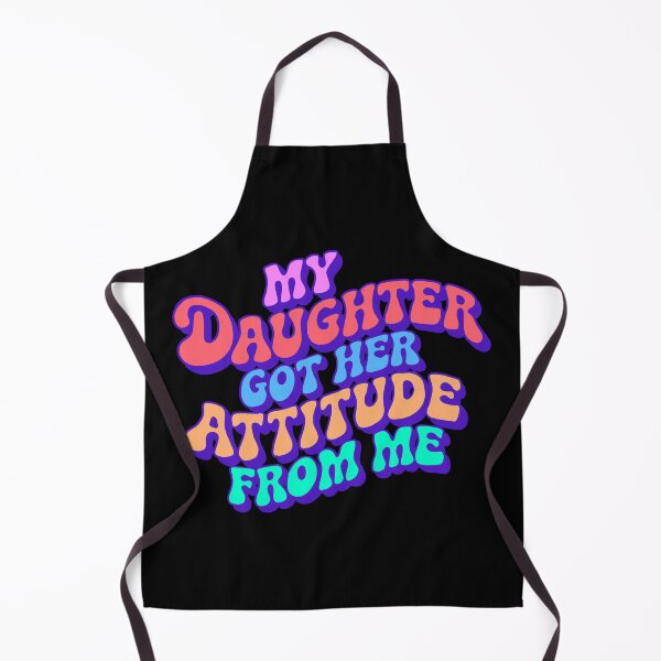 Item preview, My Daughter Got Her Attitude From Me designed and sold by IHateDumplings.