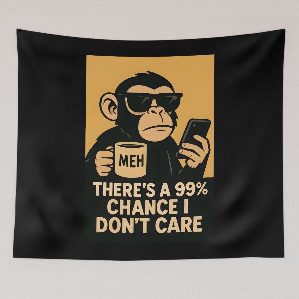 Item preview, There's A 99 Chance I Dont Care Monkey designed and sold by Marpin91.