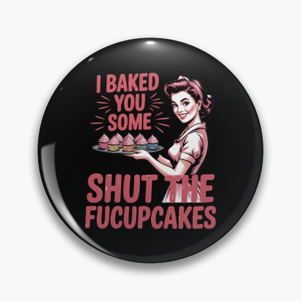 Item preview, Funny cupcake Housewife I Baked You Some Shut The Fucupcakes designed and sold by DoorwayThreads.