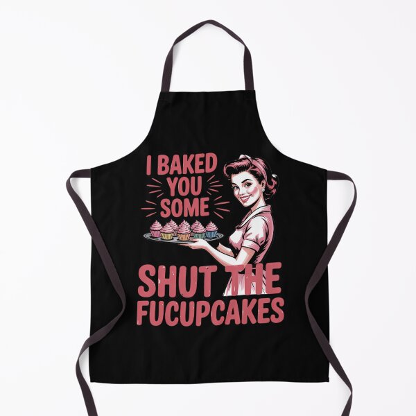 Item preview, Funny cupcake Housewife I Baked You Some Shut The Fucupcakes designed and sold by DoorwayThreads.
