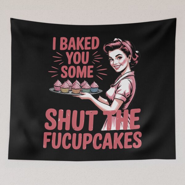 Item preview, Funny cupcake Housewife I Baked You Some Shut The Fucupcakes designed and sold by DoorwayThreads.