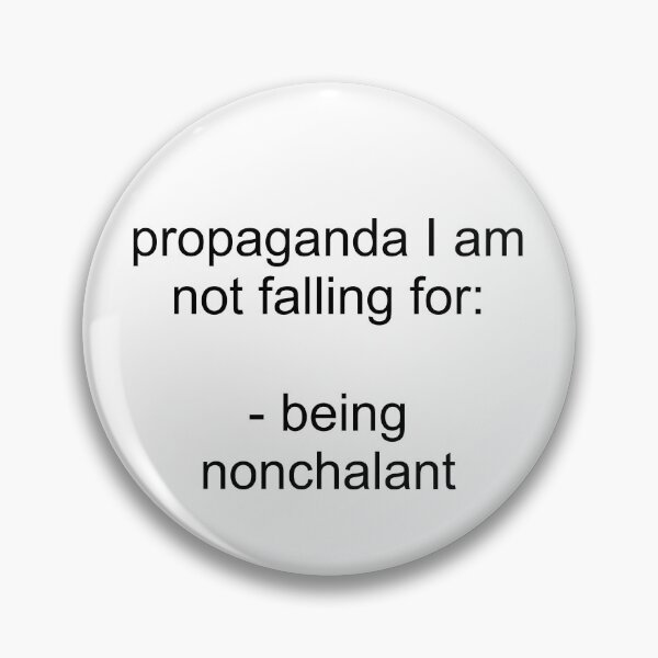 Item preview, propaganda I am not falling for: being nonchalant designed and sold by sweetb3rry.