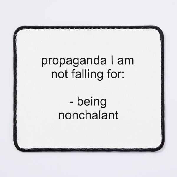 Item preview, propaganda I am not falling for: being nonchalant designed and sold by sweetb3rry.