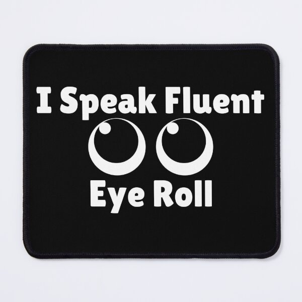 Item preview, I Speak Fluent Eye Roll designed and sold by ActOutTees.