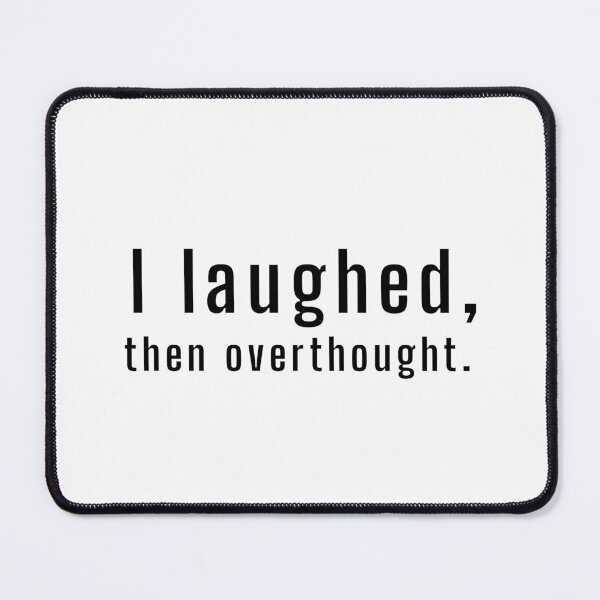 Item preview, I laughed, then overthought  designed and sold by HadleyCruz.