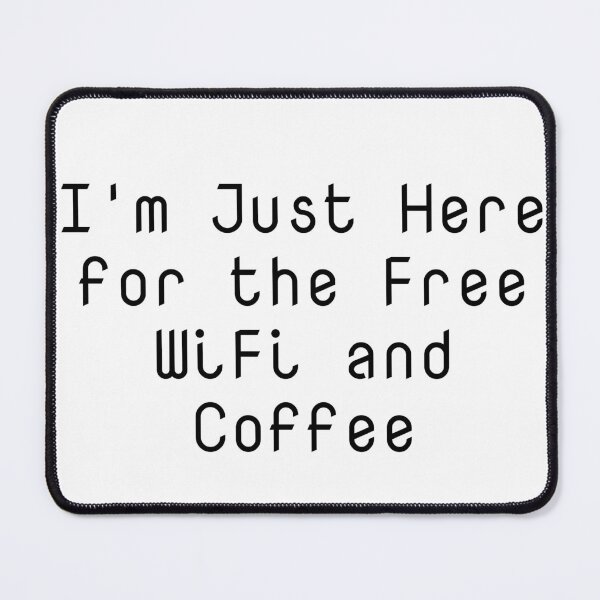 Item preview, I'm Just Here for the Free WiFi and Coffee designed and sold by Ninjacatoff.