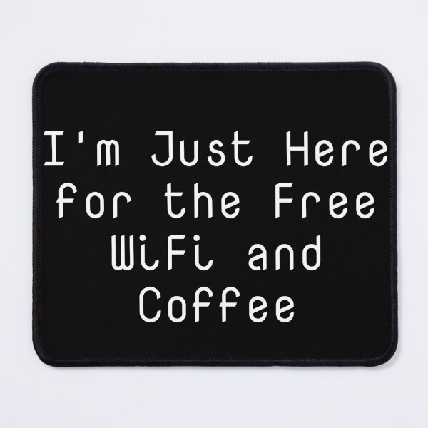 Item preview, I'm Just Here for the Free WiFi and Coffee designed and sold by Ninjacatoff.