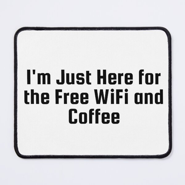 Item preview, I'm Just Here for the Free WiFi and Coffee designed and sold by Ninjacatoff.