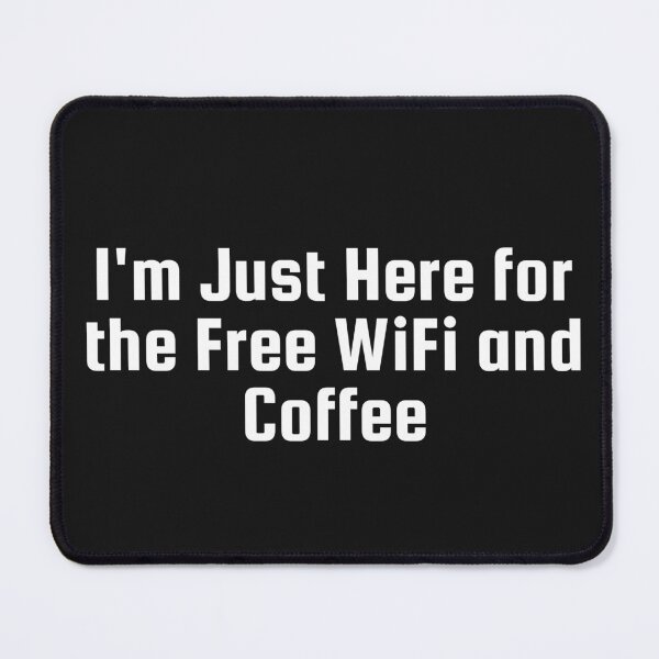 Item preview, I'm Just Here for the Free WiFi and Coffee designed and sold by Ninjacatoff.