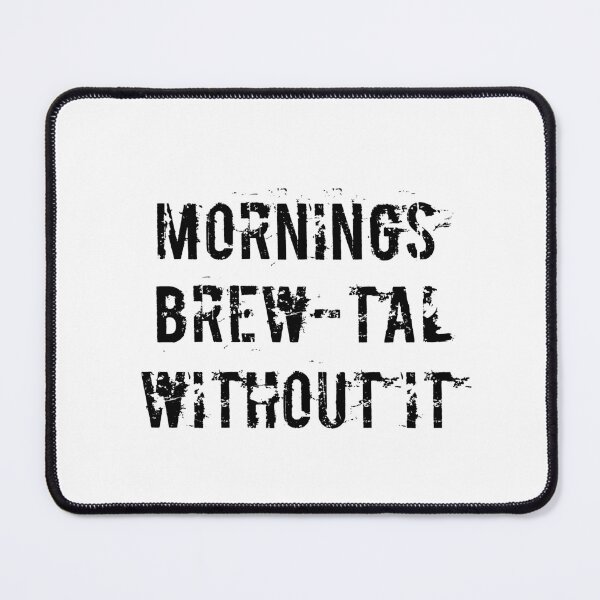 Item preview, Mornings Brew-tal Without It designed and sold by Ninjacatoff.