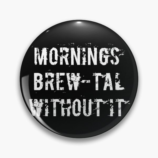 Item preview, Mornings Brew-tal Without It designed and sold by Ninjacatoff.