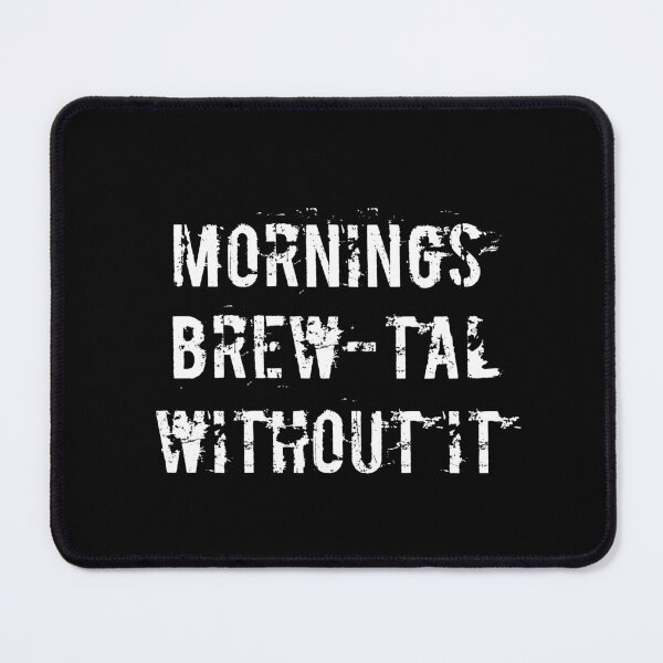 Item preview, Mornings Brew-tal Without It designed and sold by Ninjacatoff.