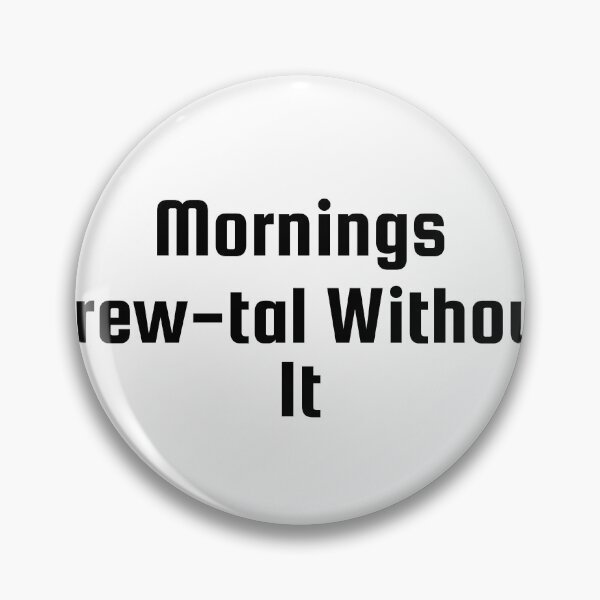 Item preview, Mornings Brew-tal Without It designed and sold by Ninjacatoff.