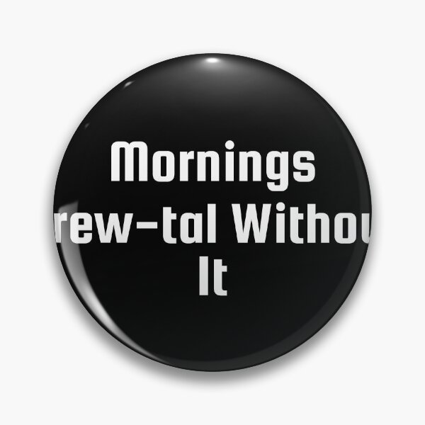 Item preview, Mornings Brew-tal Without It designed and sold by Ninjacatoff.