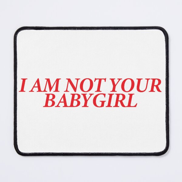 Item preview, I AM NOT YOUR BABYGIRL designed and sold by shitpostee.