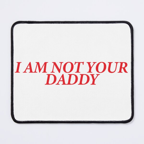 Item preview, I AM NOT YOUR DADDY designed and sold by shitpostee.