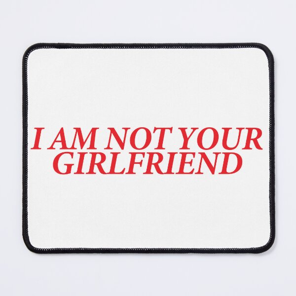 Item preview, I AM NOT YOUR GIRLFRIEND designed and sold by shitpostee.