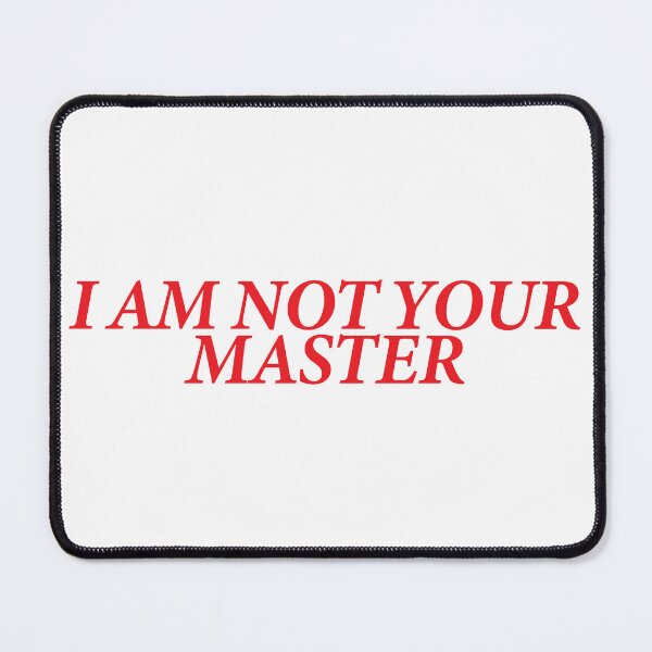 Item preview, I AM NOT YOUR MASTER designed and sold by shitpostee.