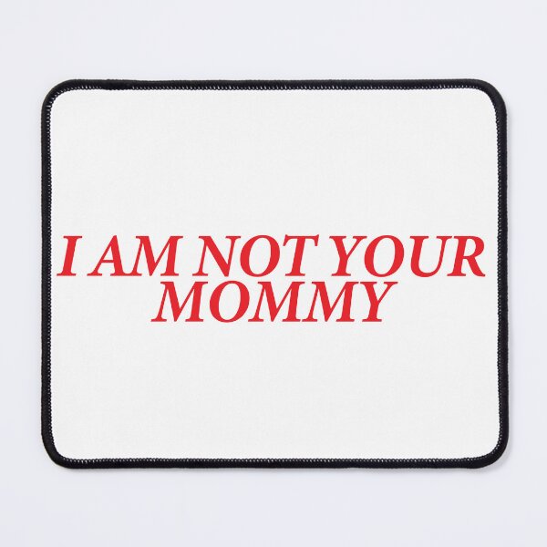 Item preview, I AM NOT YOUR MOMMY designed and sold by shitpostee.