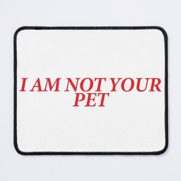 Item preview, I AM NOT YOUR PET designed and sold by shitpostee.