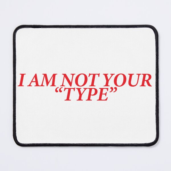 Item preview, I AM NOT YOUR “TYPE” designed and sold by shitpostee.
