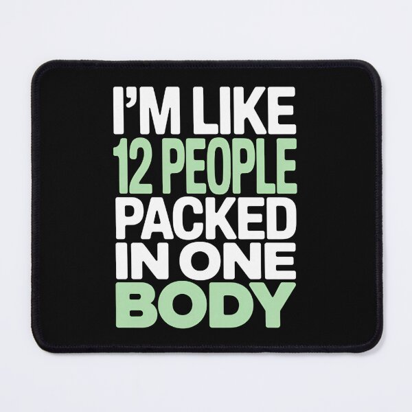 Item preview, I'm Like 12 People Packed In One Body - This is the perfect gift for someone who feels like a whole crowd of thoughts, moods, and personalities packed into one mind. designed and sold by ZyziowskyArt.