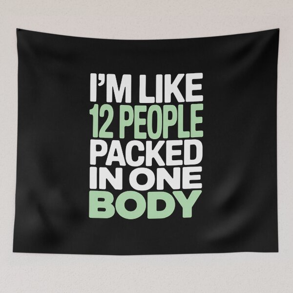 Item preview, I'm Like 12 People Packed In One Body - This is the perfect gift for someone who feels like a whole crowd of thoughts, moods, and personalities packed into one mind. designed and sold by ZyziowskyArt.