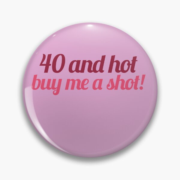 Item preview, 40 and hot buy me a shot designed and sold by FrictionMaxxing.
