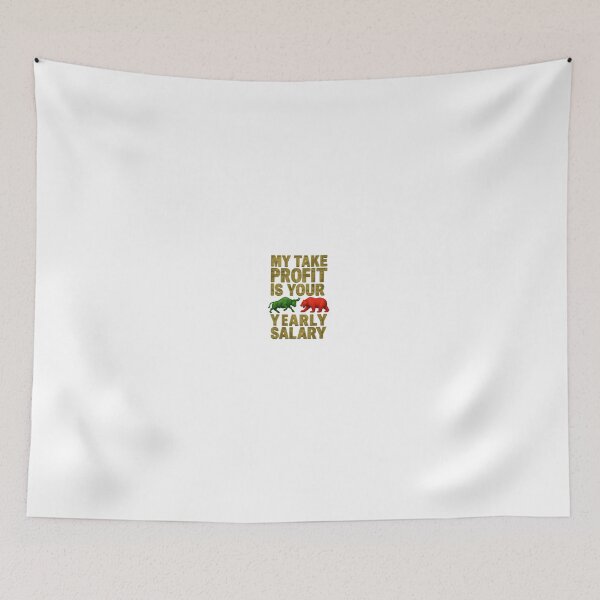 Item preview, My Take Profit Is Your Yearly Salary - Bull & Bear designed and sold by MrDuma.