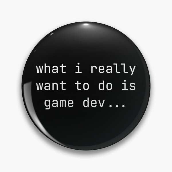Item preview, what i really want to do is game dev...  designed and sold by DevDreams.