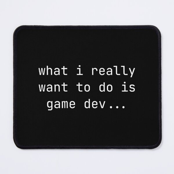 Item preview, what i really want to do is game dev...  designed and sold by DevDreams.