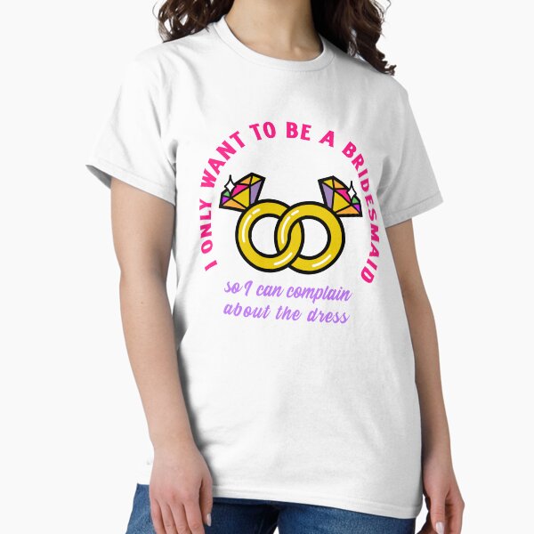 Funny Bridesmaid T-Shirts for Sale | Redbubble Funny Bridesmaid T-Shirts for Sale | Redbubble