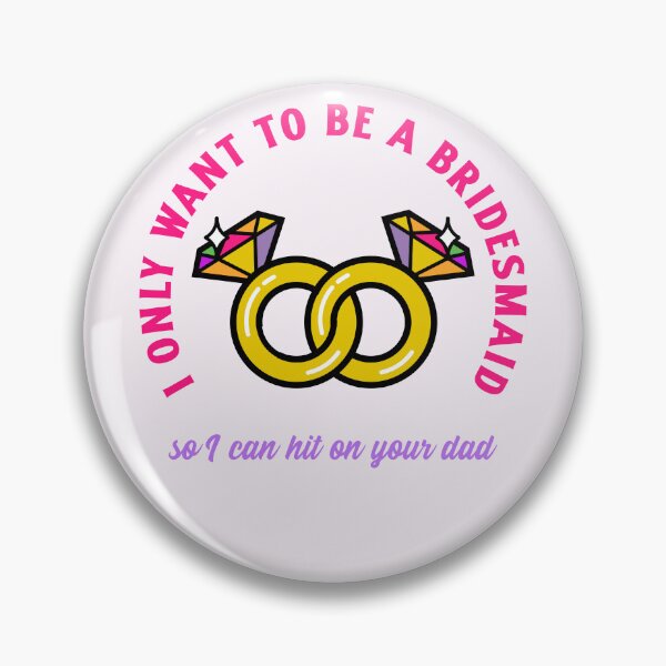 Item preview, I only wanted to be a bridesmaid to hit on your dad shirt designed and sold by Rejunkery.