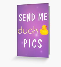 Send me duck pics Greeting Card