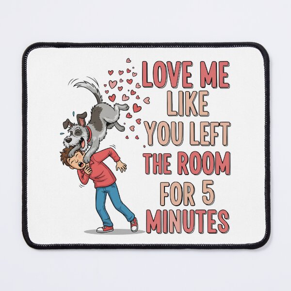 Item preview, Love Me Like You Left the Room for 5 Minutes designed and sold by Amir Faysal.