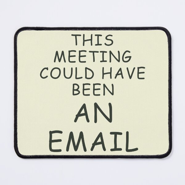 Item preview, This Meeting Could Have Been an Email – Anti-Meeting Office Decor designed and sold by LowBatteryBrand.