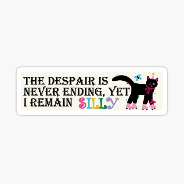 Item preview, The Despair Is Never Ending, Yet I Remain Silly Funny Existential Bumper designed and sold by Cyber-Art-Haven.