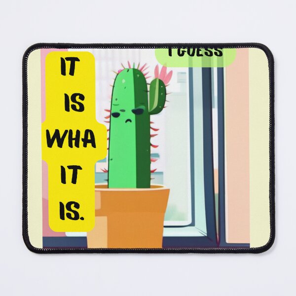 Item preview, It Is What It Is. I Guess. – Moody Cactus Edition designed and sold by ShumLab.