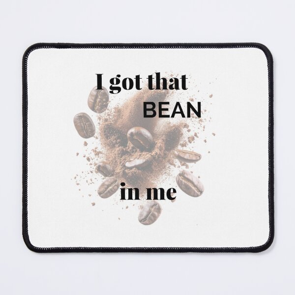 Item preview, I got that bean in me designed and sold by Nikom325.