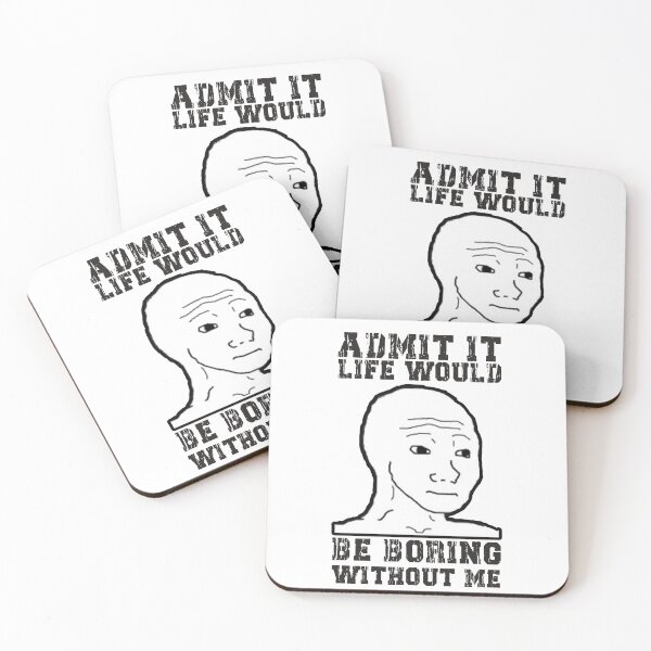 Item preview, Admit It Life Would Be Boring Without Me  designed and sold by JOUNO.