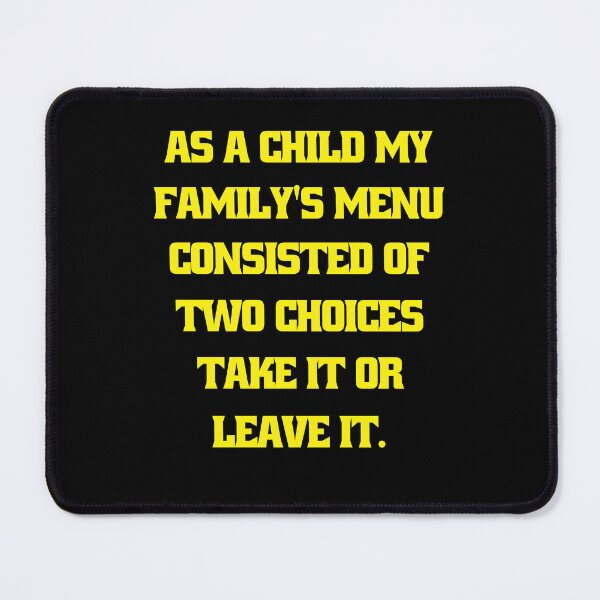 Item preview, Funny Sarcastic Humor As A Child My Family’s Menu Consisted Of Two Choices: Take It Or Leave It designed and sold by fantasticdesign.