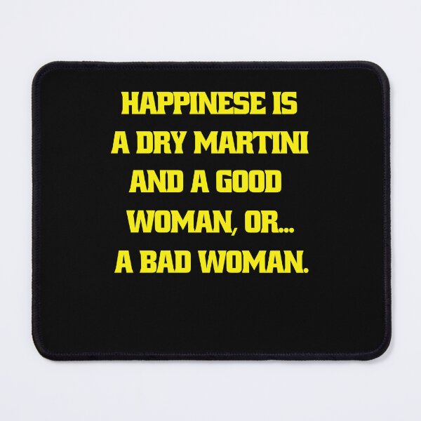 Item preview, Funny Sarcastic Humor Happiness Is A Dry Martini And A Good Woman… Or A Bad Woman designed and sold by fantasticdesign.